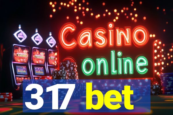 317 bet